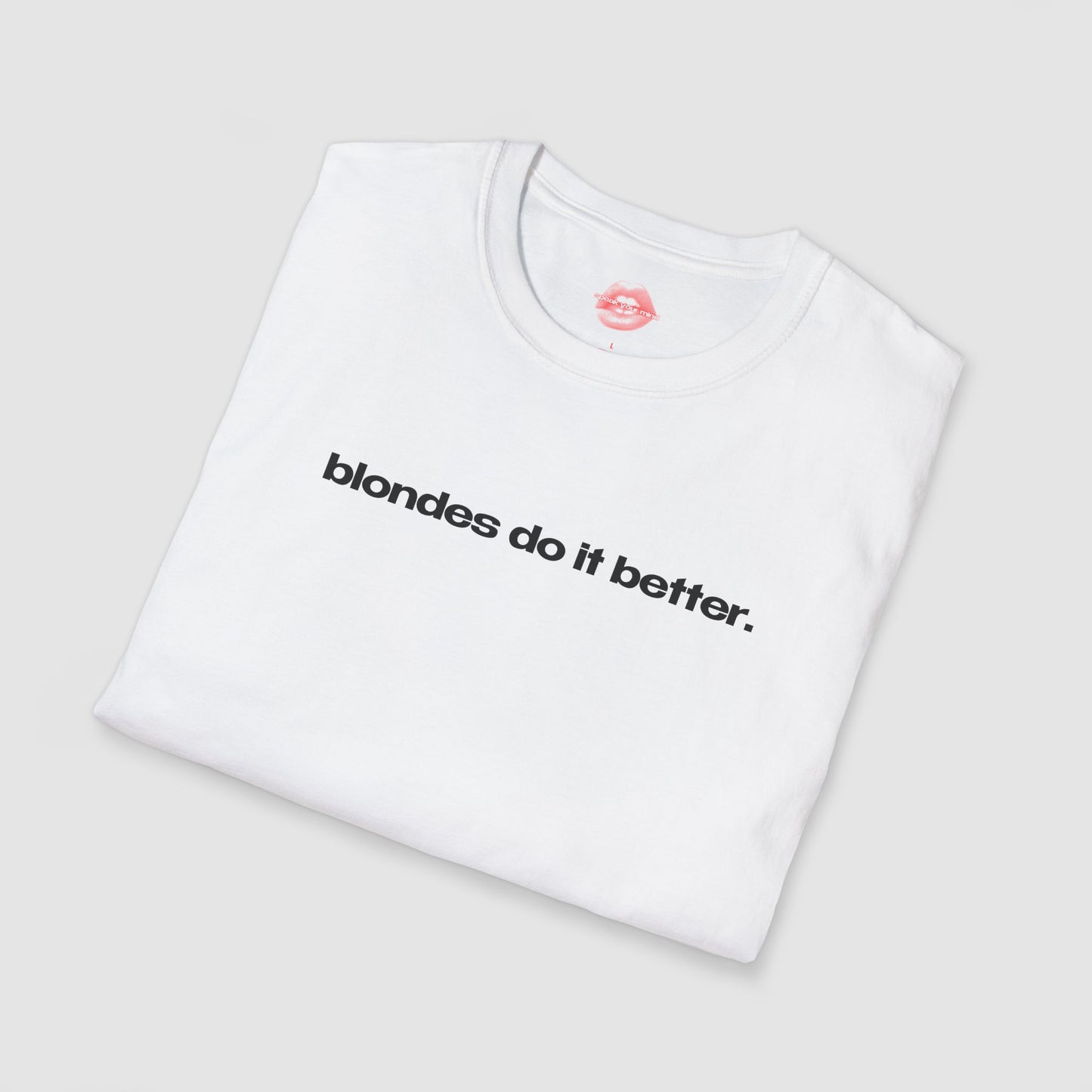 "Blondes Do It Better." | Text Only | T-Shirt
