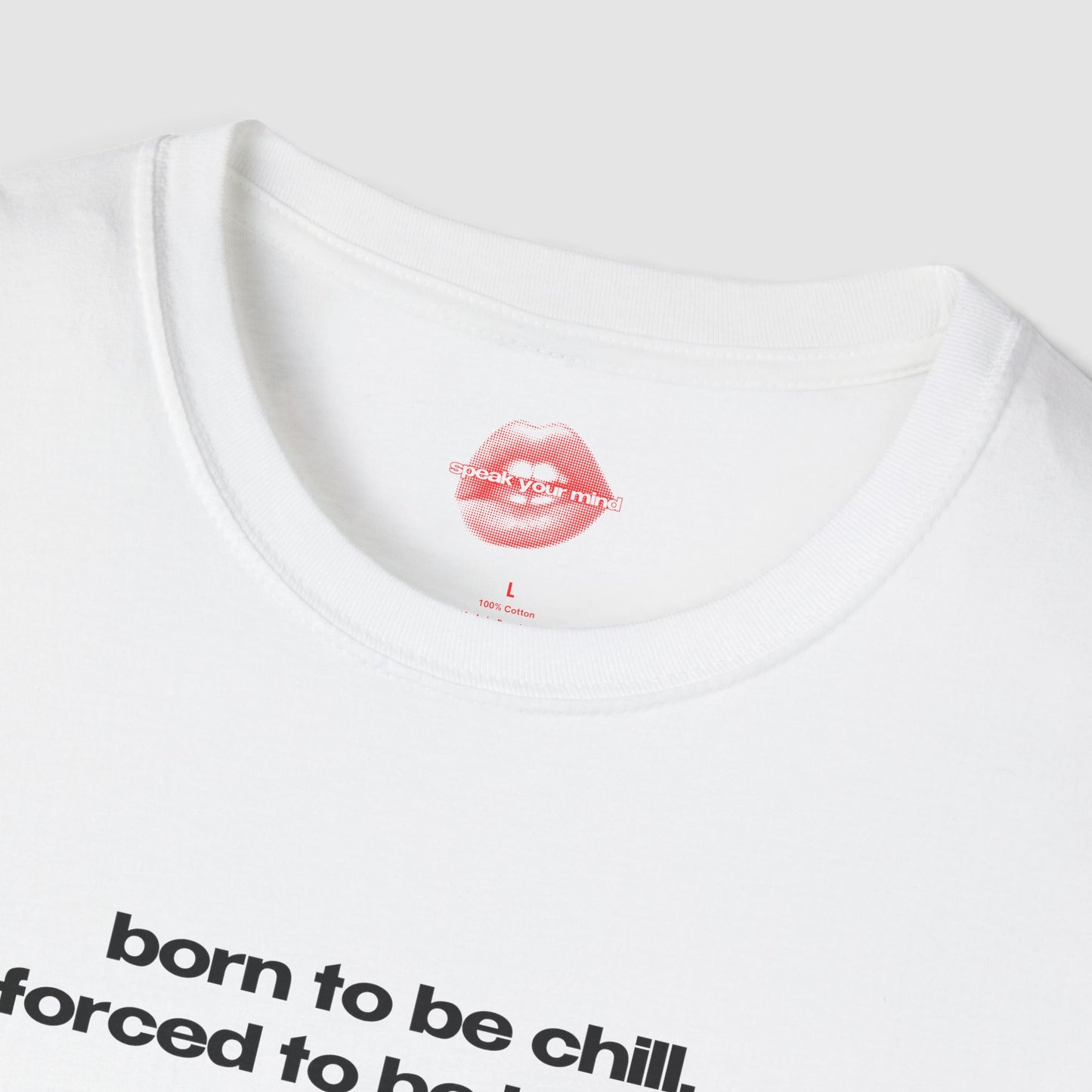 "Born To Be Chill, Forced To Be Insane." | Text Only | T-Shirt