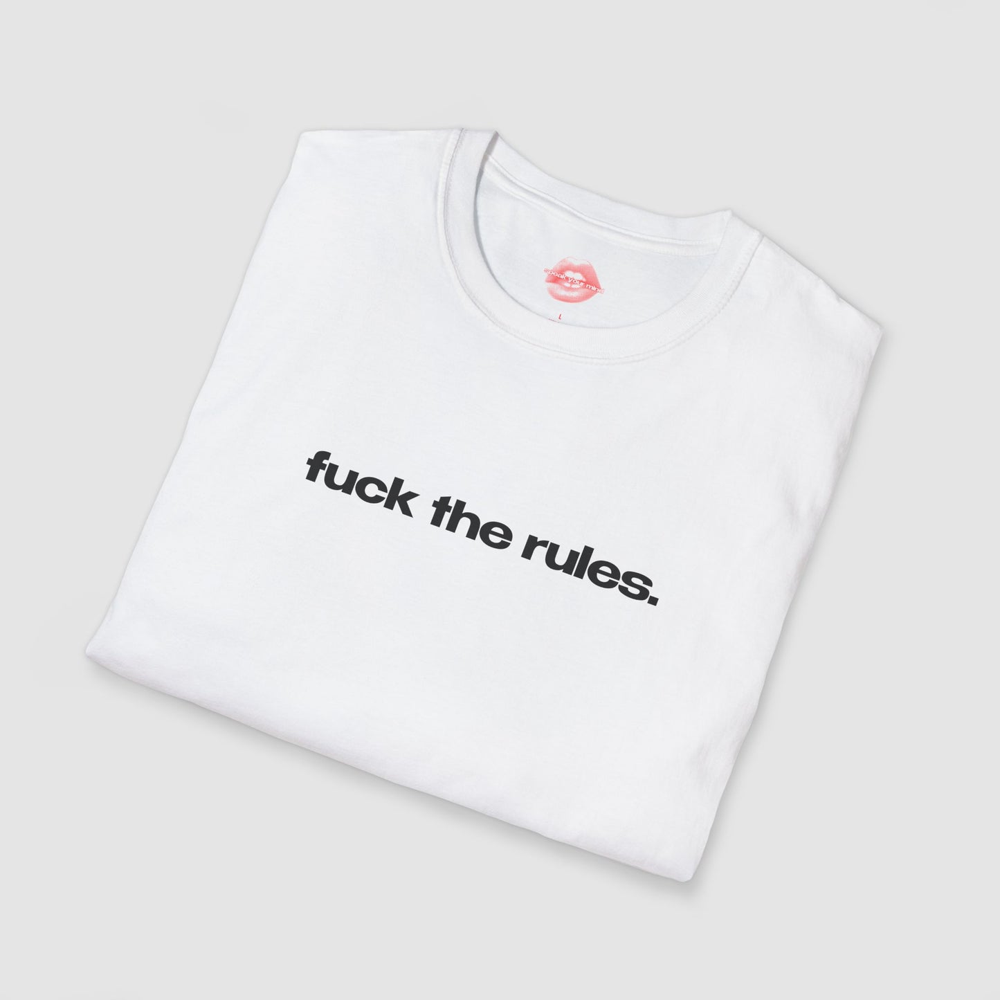 "Fuck The Rules." | Text Only | T-Shirt
