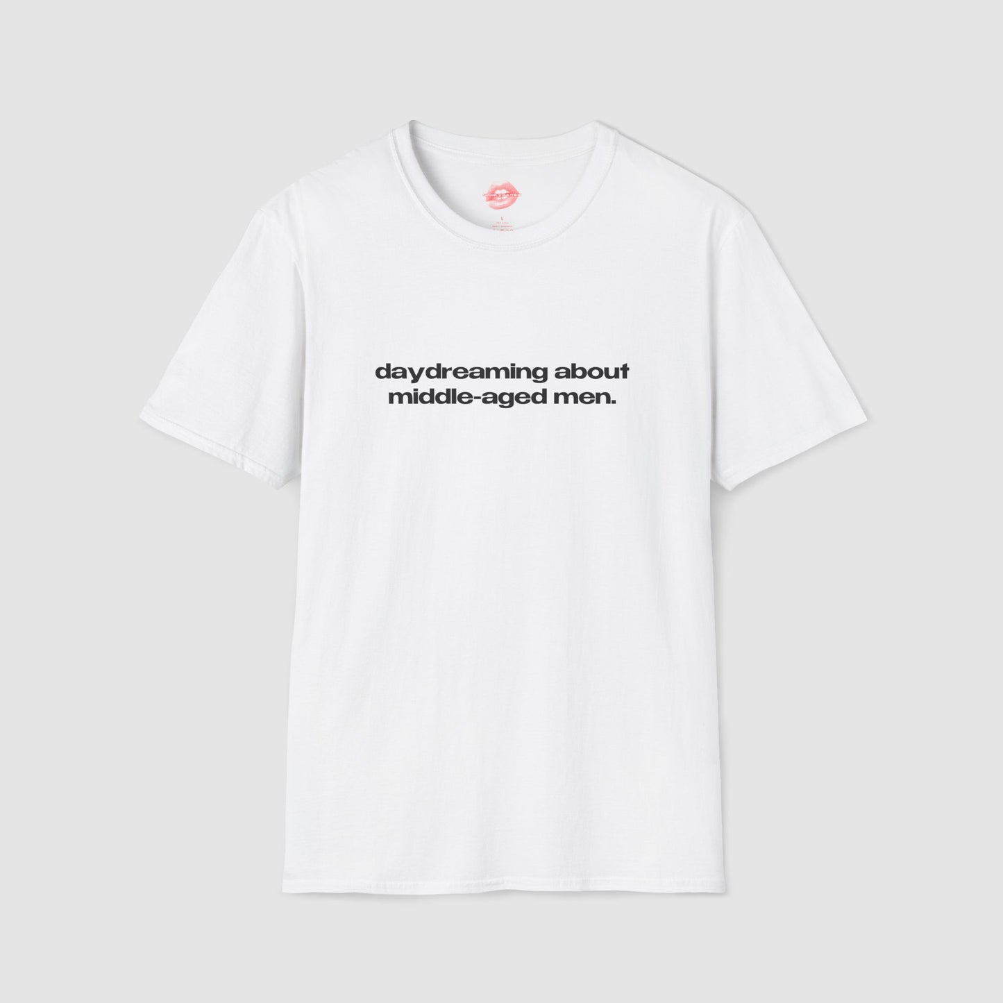 "Daydreaming About Middle-Aged Men." | Text Only | T-Shirt
