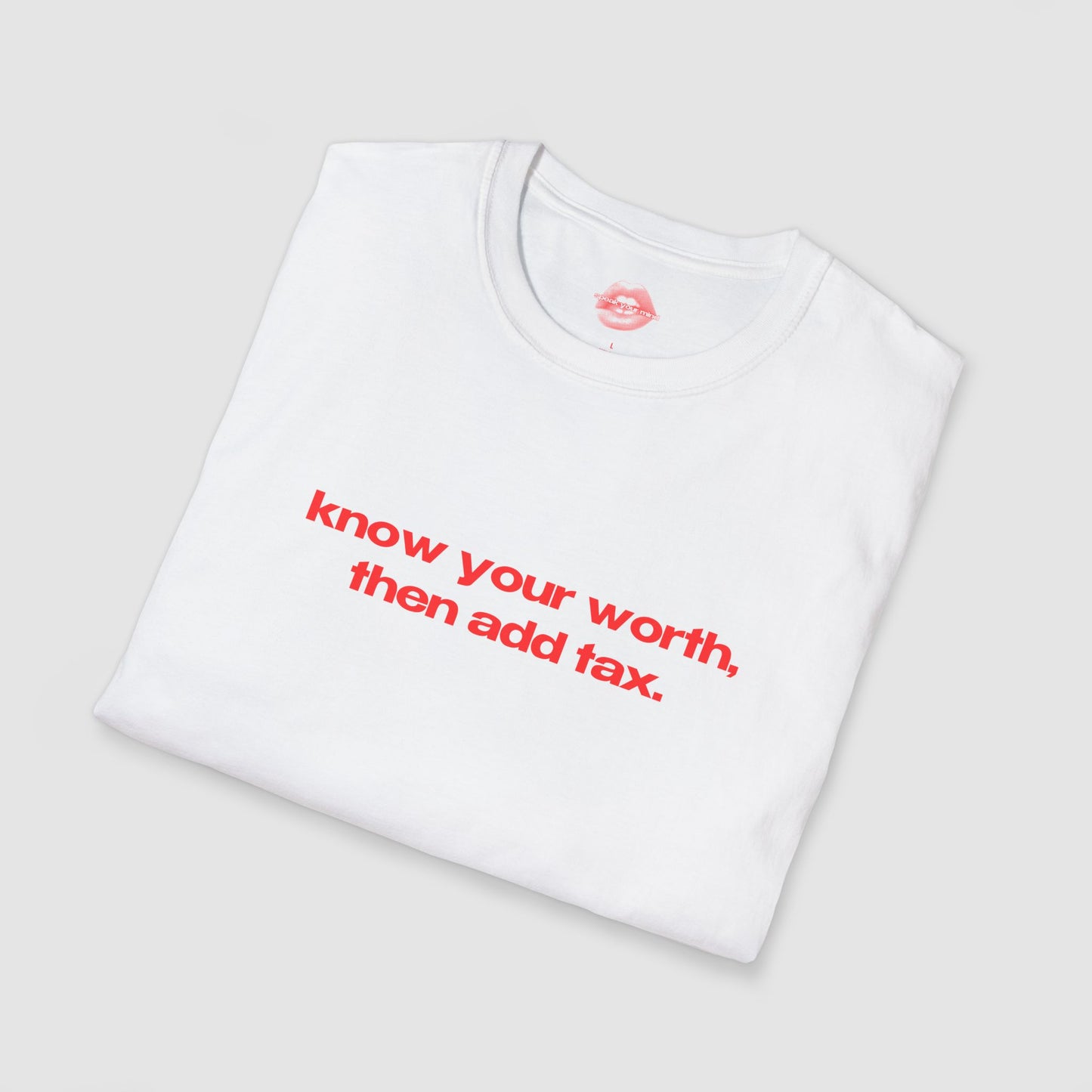 "Know Your Worth, Then Add Tax." | Text Only | T-Shirt