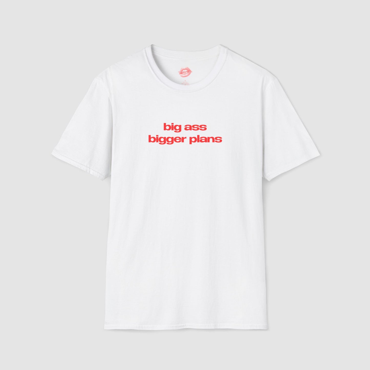”Big Ass Bigger Plans” | Text Only | T-Shirt