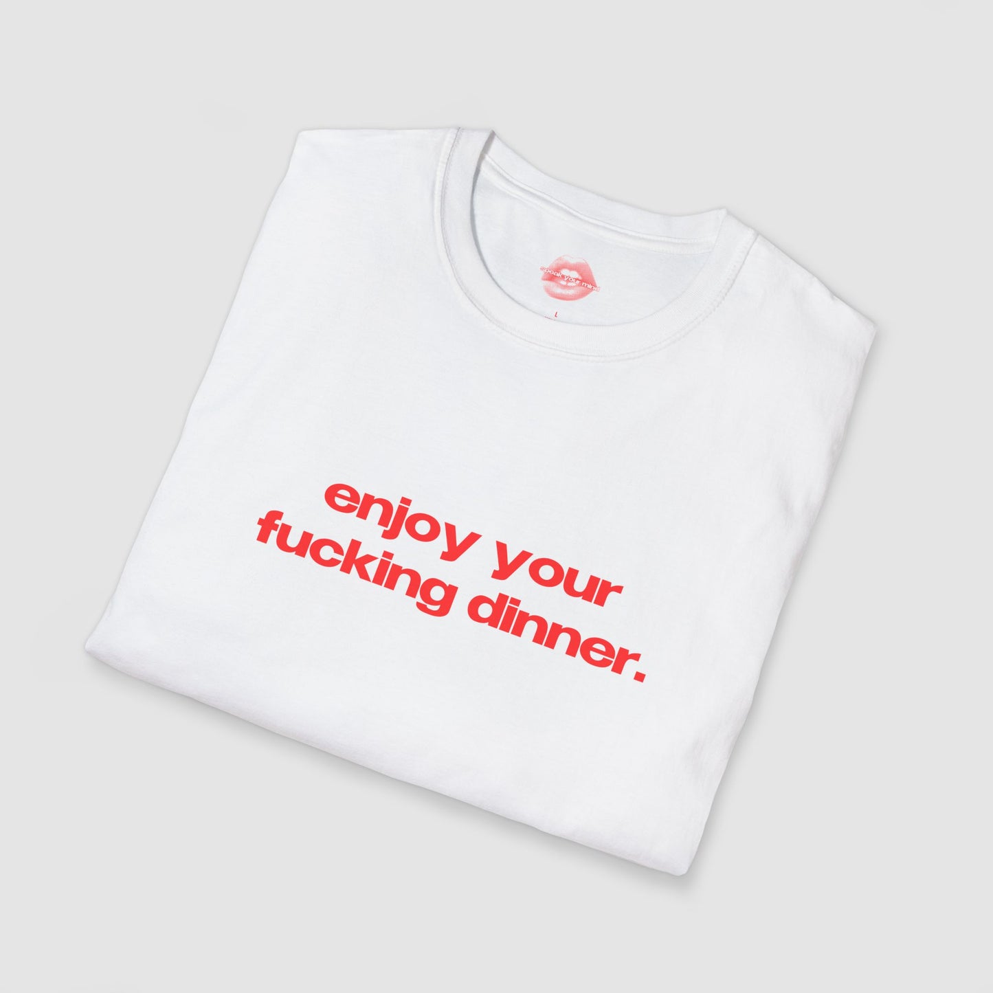 "Enjoy Your Fucking Dinner." | Text Only | T-Shirt