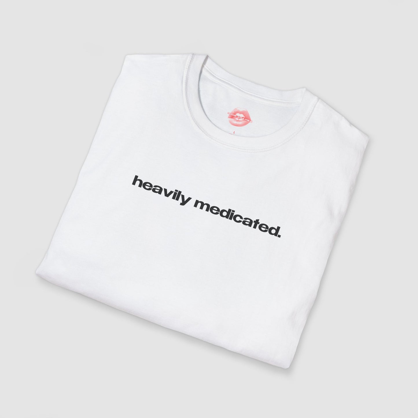 "Heavily Medicated." | Text Only | T-Shirt