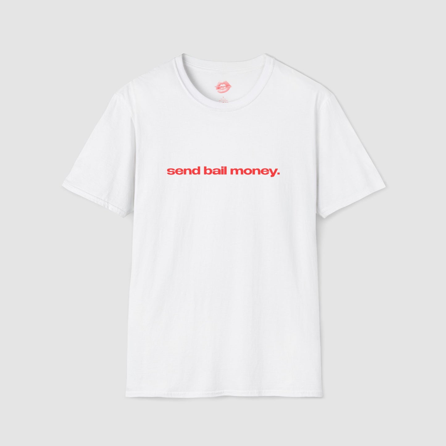 "Send Bail Money." | Text Only | T-Shirt