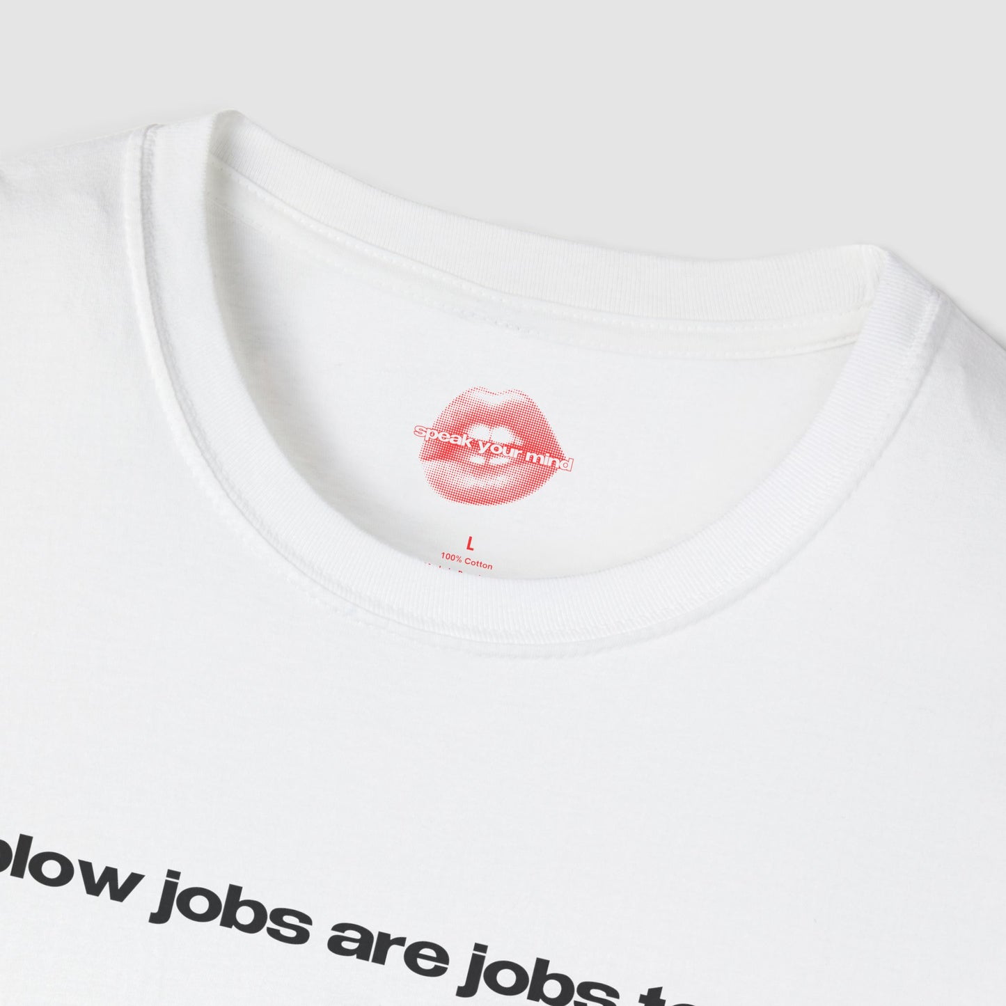 "Blow Jobs Are Jobs Too." | Text Only | T-Shirt