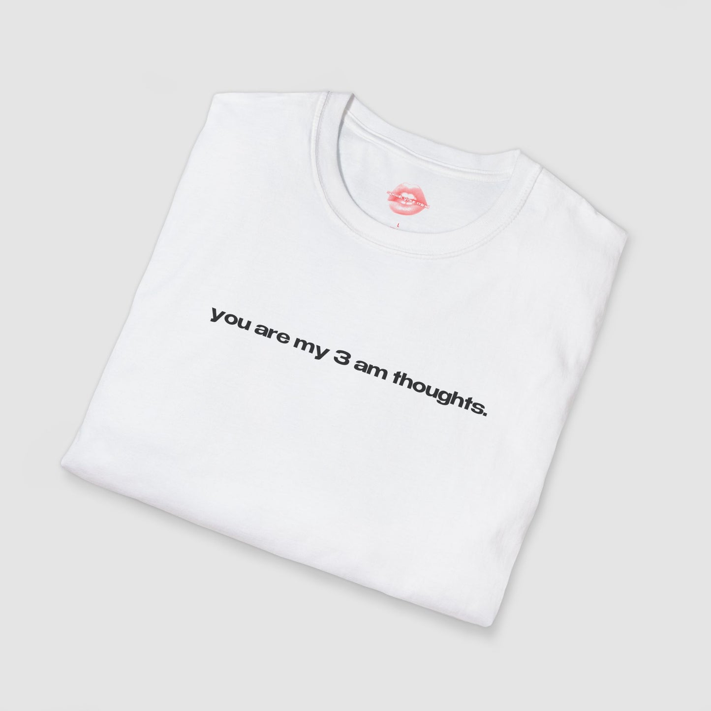 "You Are My 3 Am Thoughts." | Text Only | T-Shirt