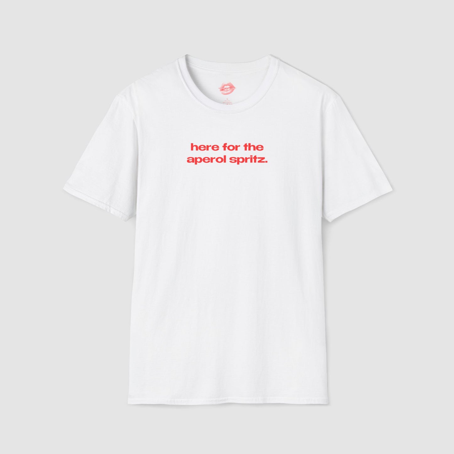 "Here For The Aperol Spritz." | Text Only | T-Shirt