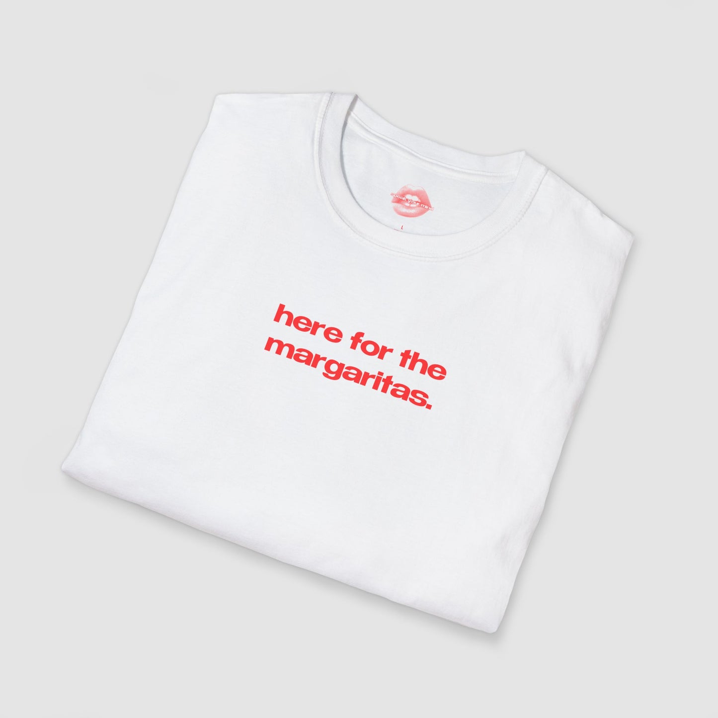 "Here For The Margaritas." | Text Only | T-Shirt