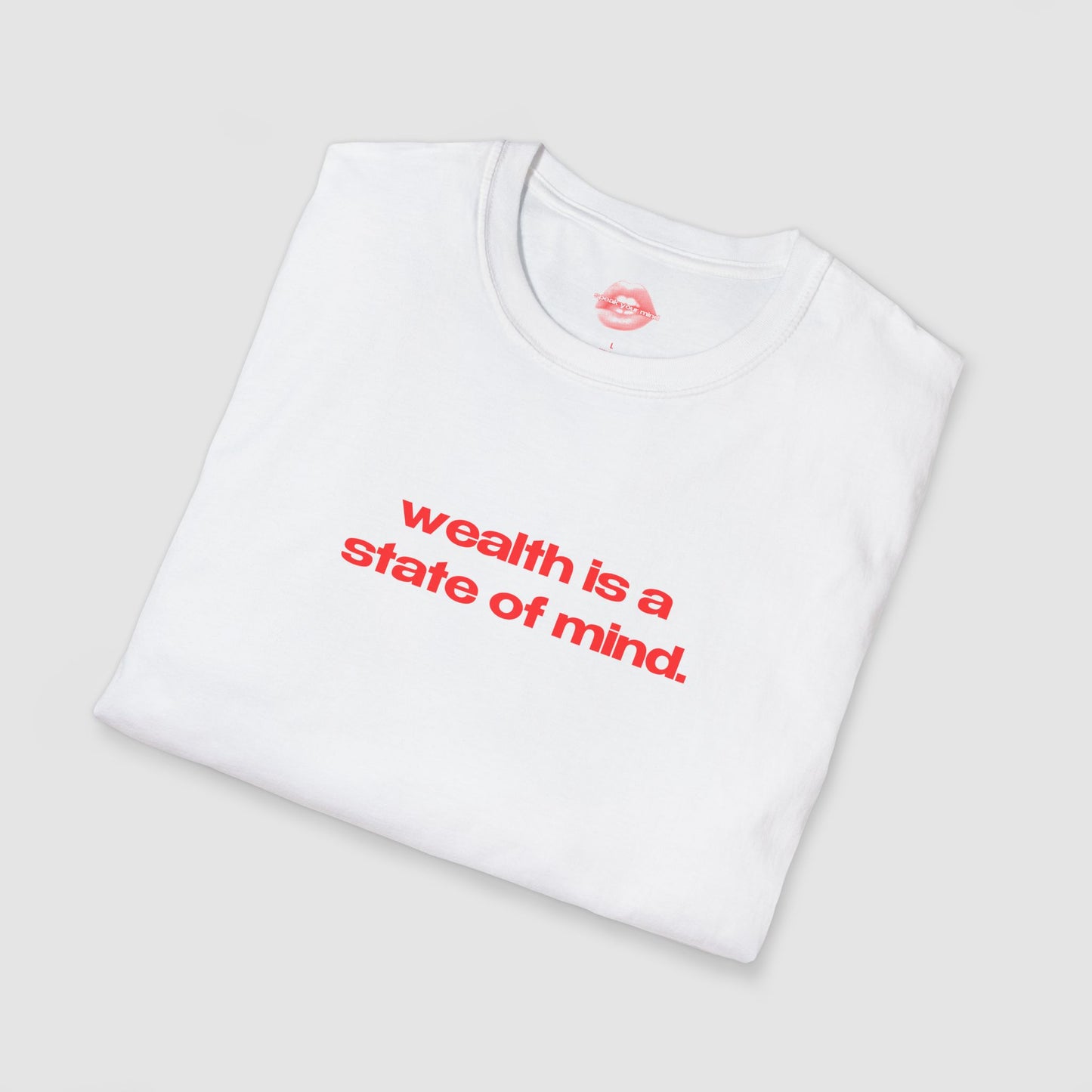 "Wealth Is A State Of Mind." | Text Only | T-Shirt