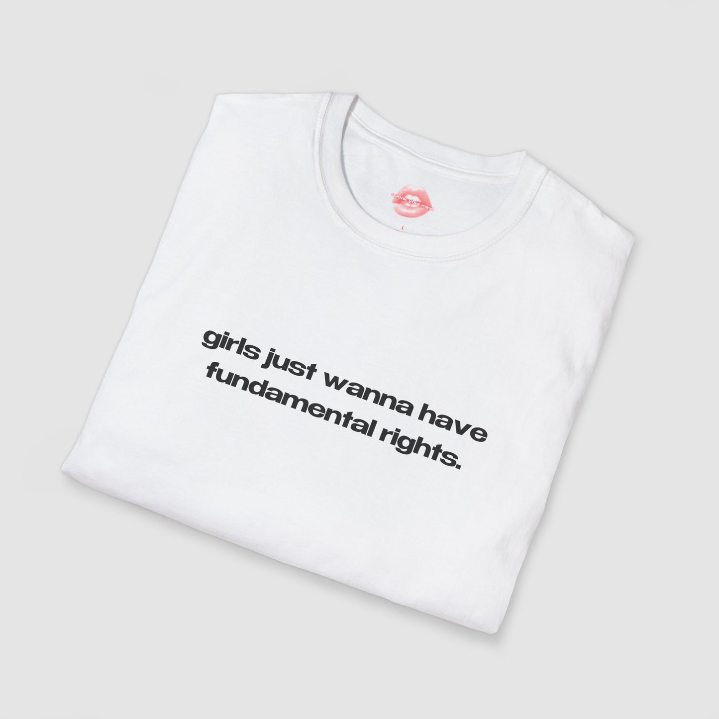 "Girls Just Wanna Have Fundamental Rights." | Text Only | T-Shirt