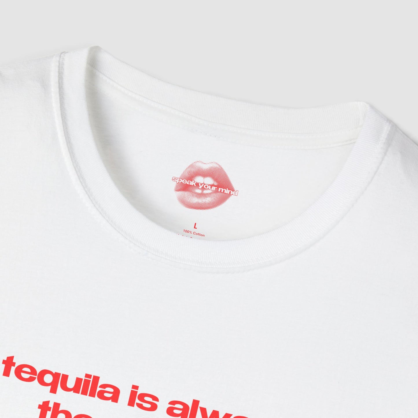 "Tequila Is Always The Answer." | Text Only | T-Shirt
