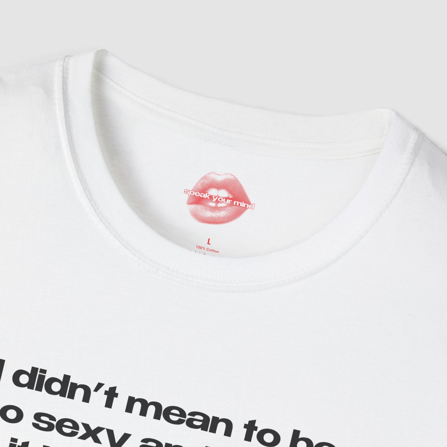 "I Didn't Mean To Be So Sexy And Funny, It Just Happens." | Text Only | T-Shirt