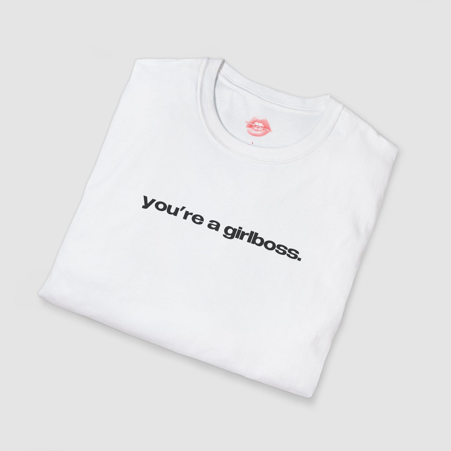 "You're A Girlboss." | Text Only | T-Shirt