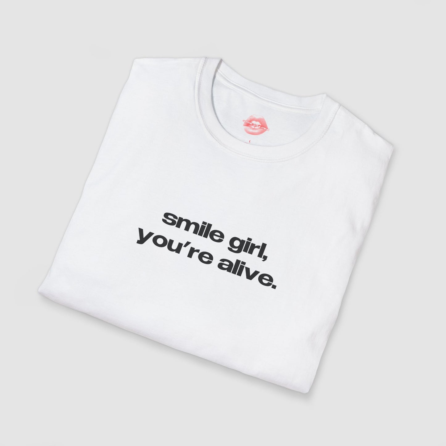 "Smile Girl, You're Alive." | Text Only | T-Shirt