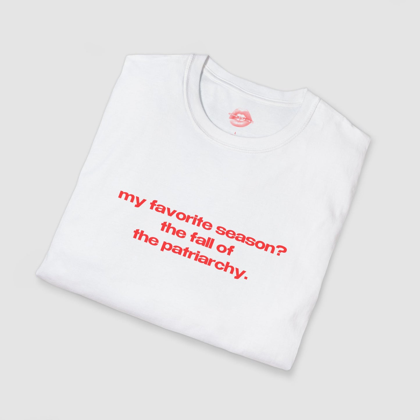 "My Favorite Season? The Fall Of The Patriarchy." | Text Only | T-Shirt