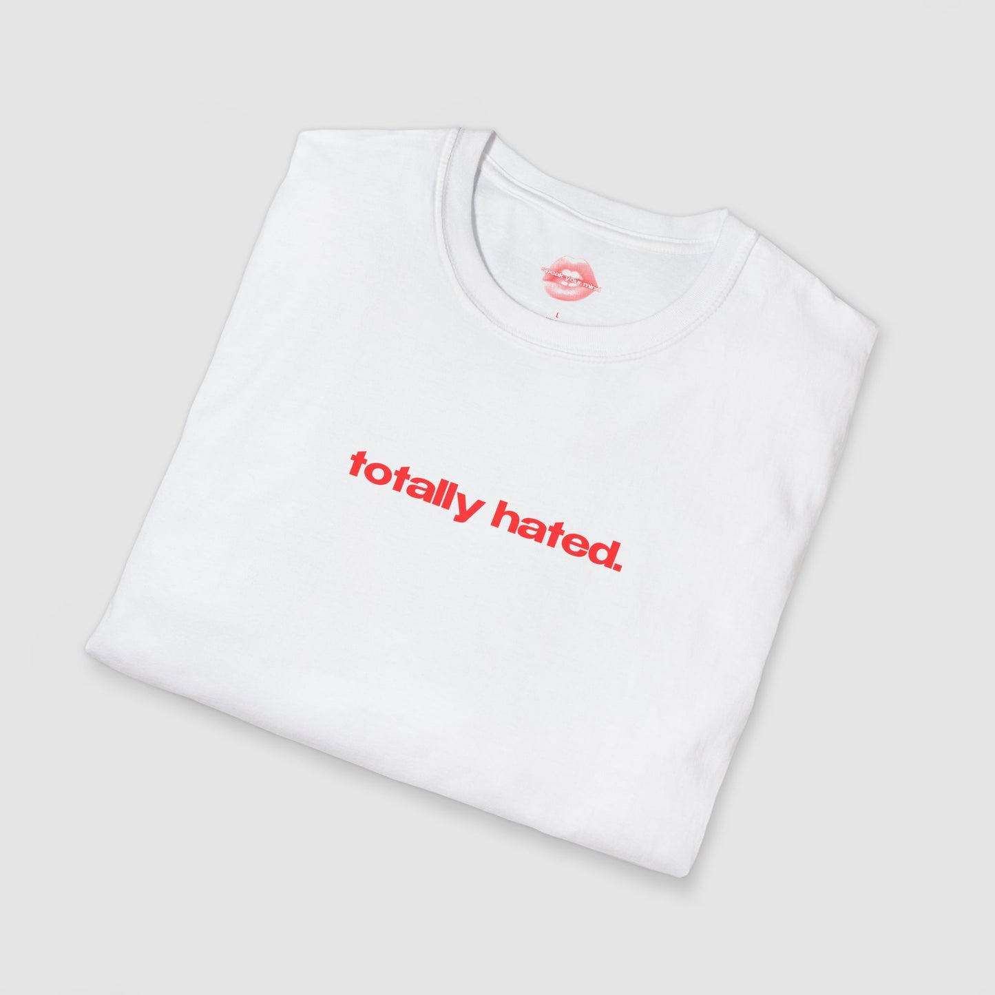 "Totally Hated." | Text Only | T-Shirt