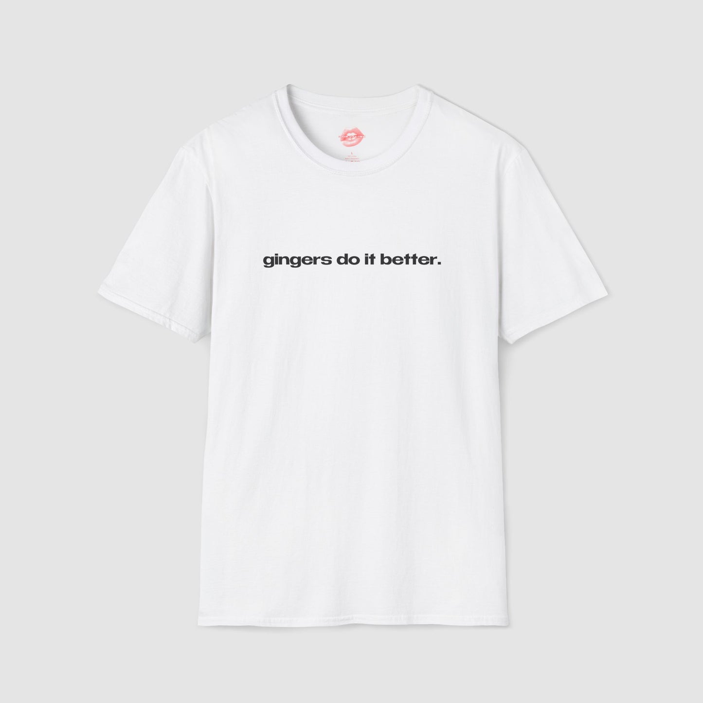 "Gingers Do It Better." | Text Only | T-Shirt