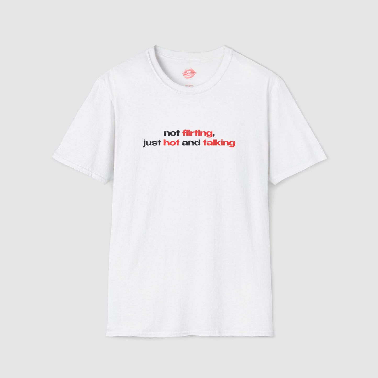 ”Not Flirting, Just Hot And Talking” | Text Only | T-Shirt