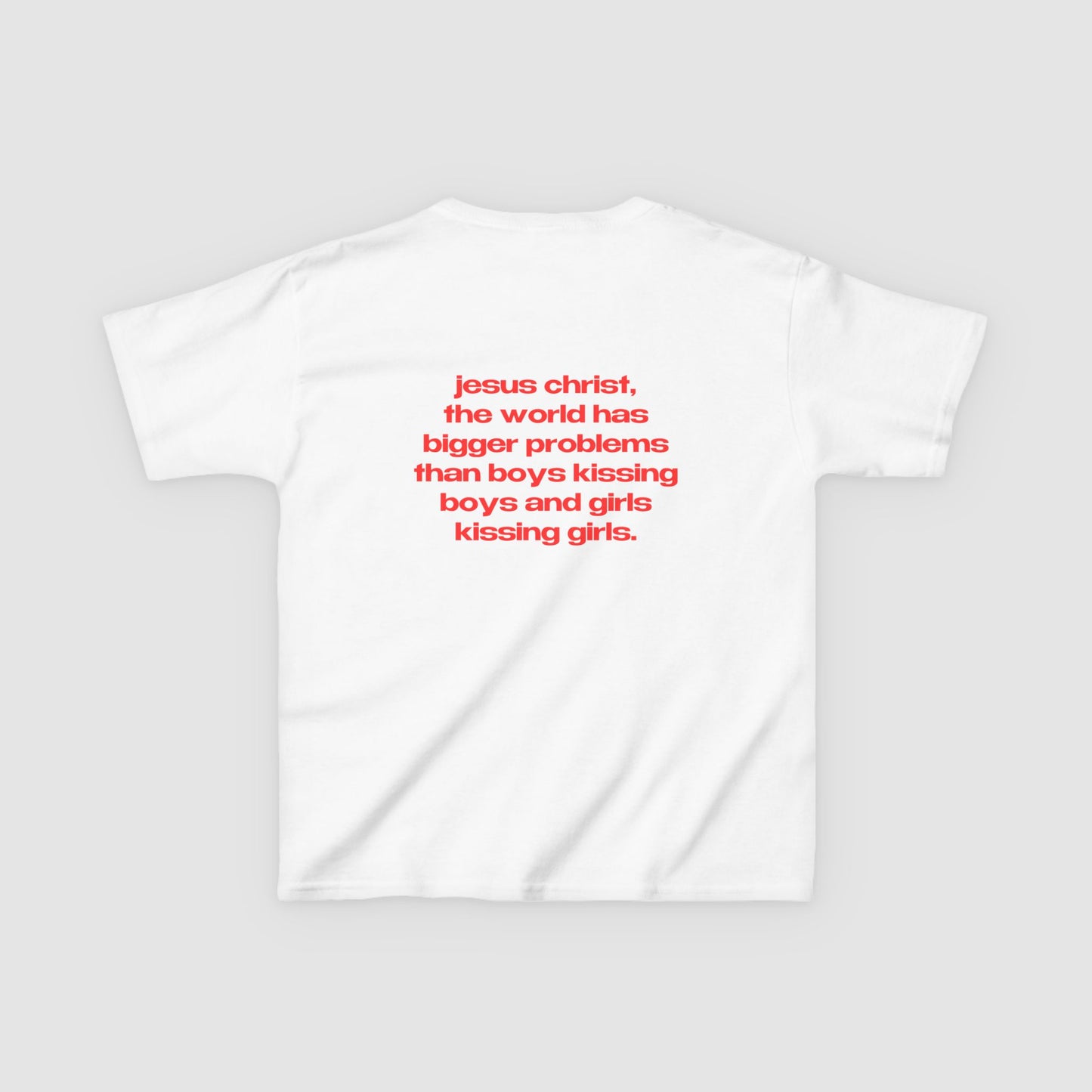"Jesus Christ, The World Has Bigger Problems Than Boys Kissing Boys And Girls Kissing Girls." | Logo Tee | Baby Tee