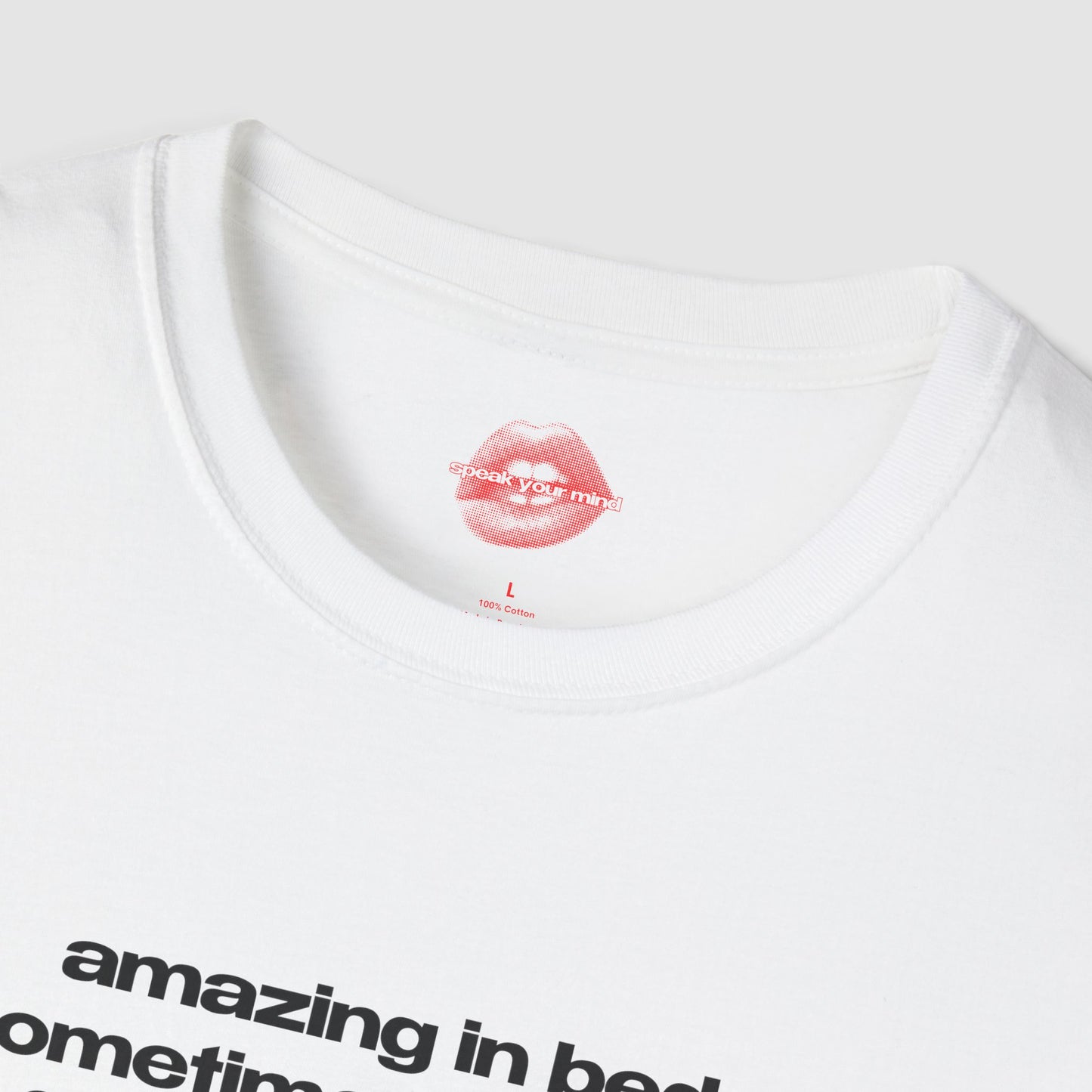 "Amazing In Bed, Sometimes Sleeping For Days On End." | Text Only | T-Shirt