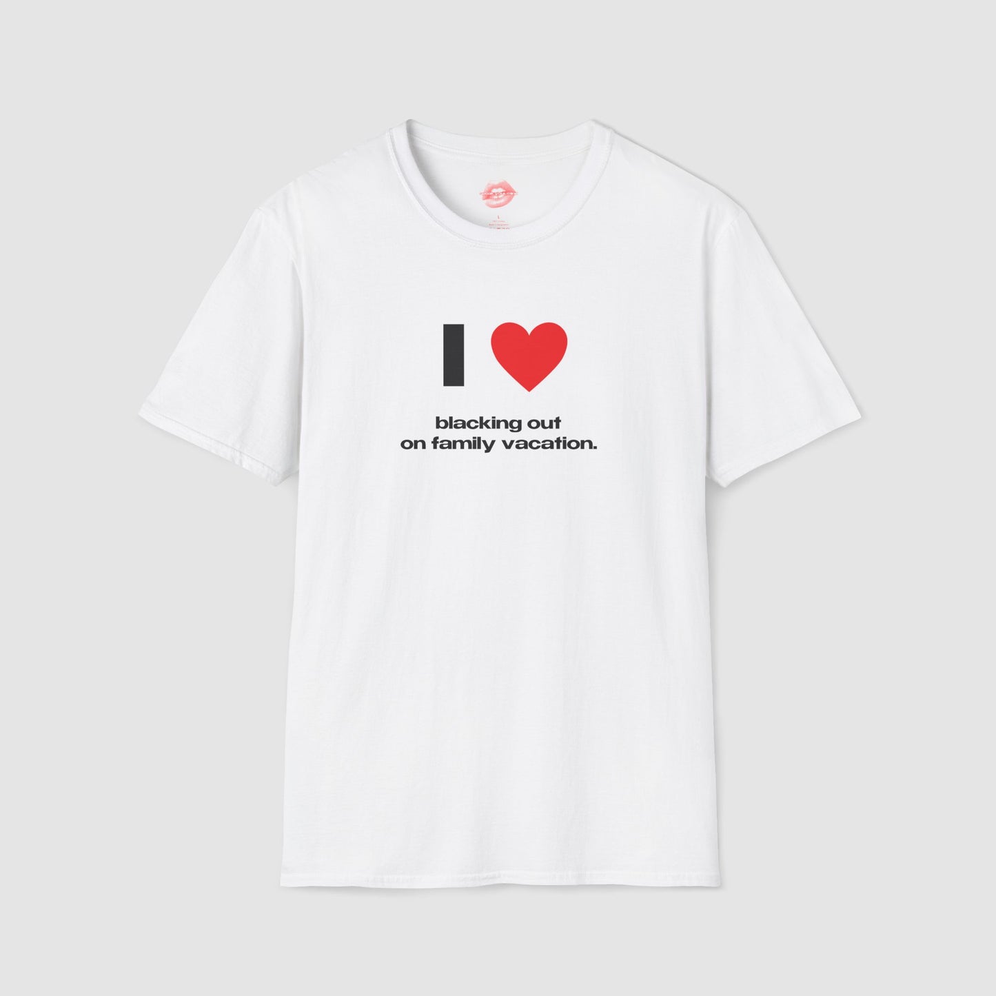 "I Love Blacking Out On Family Vacation." | Heart | T-Shirt