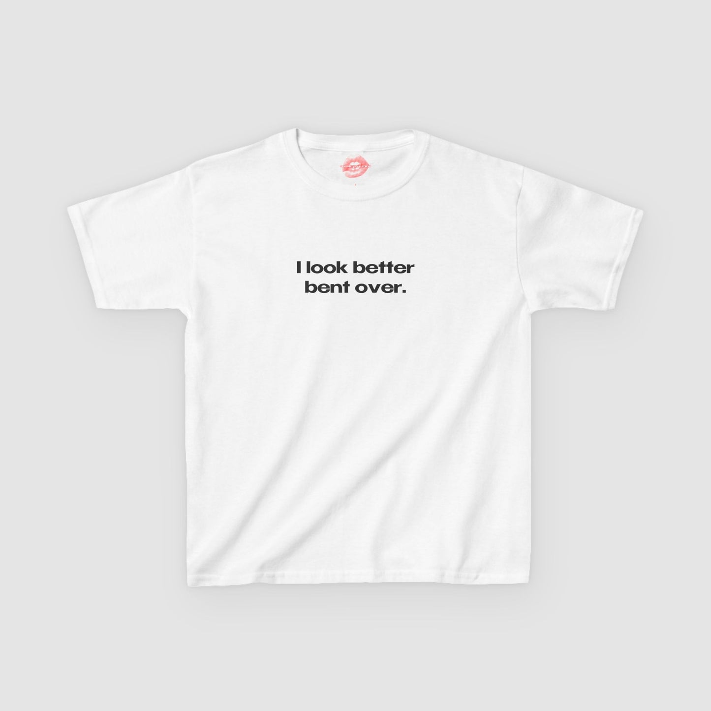 "I Look Better Bent Over." | Text Only | Baby Tee