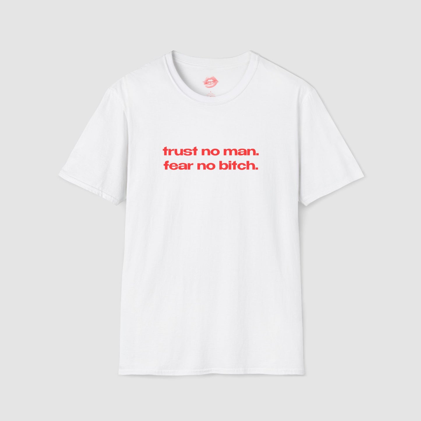 "Trust No Man. Fear No Bitch." | Text Only | T-Shirt