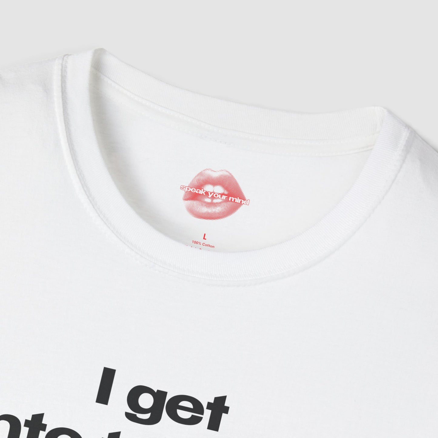 "I Get Into Trouble." | Text Only | T-Shirt
