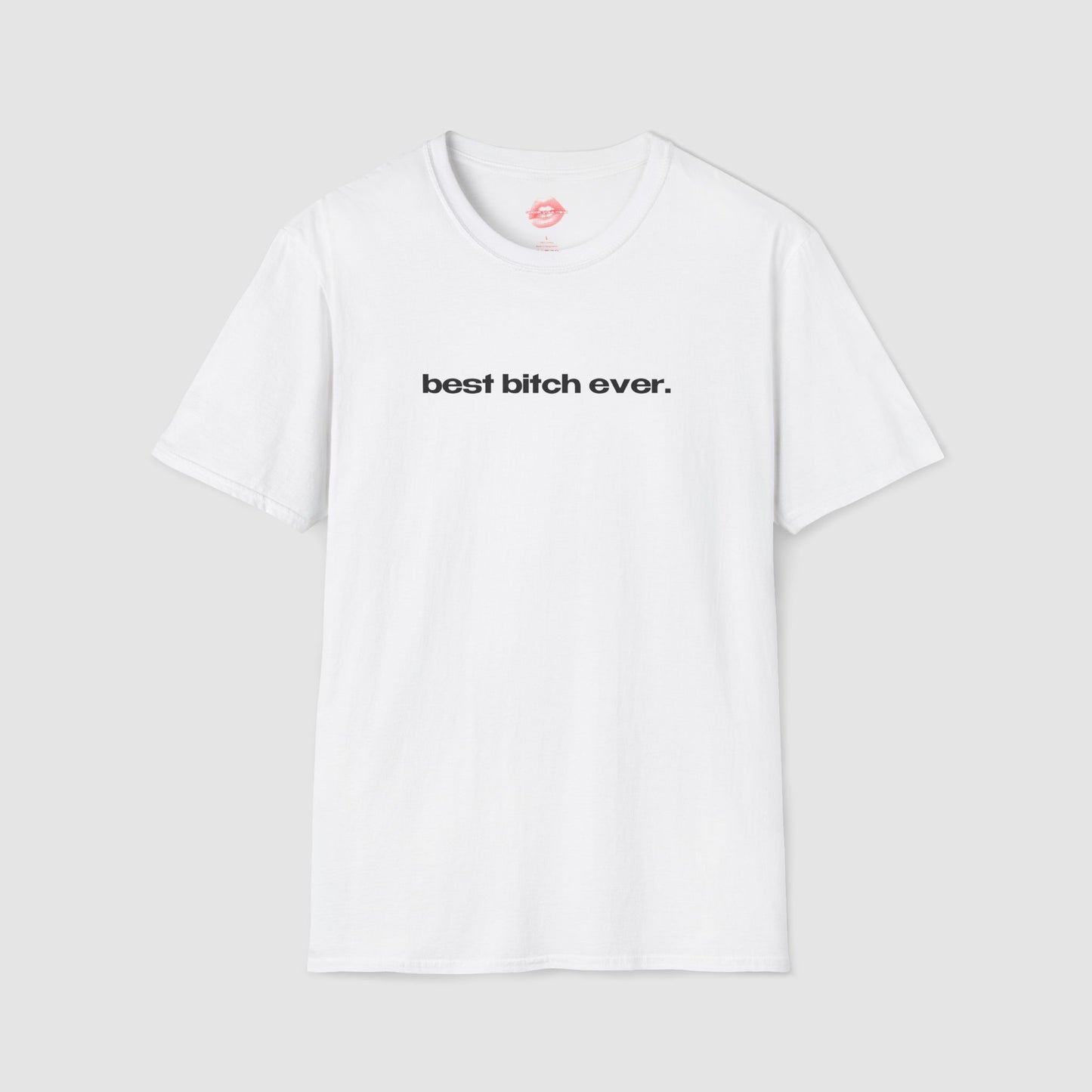 "Best Bitch Ever." | Text Only | T-Shirt