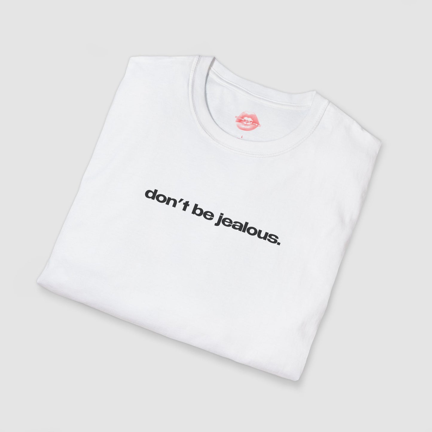 "Don't Be Jealous." | Text Only | T-Shirt