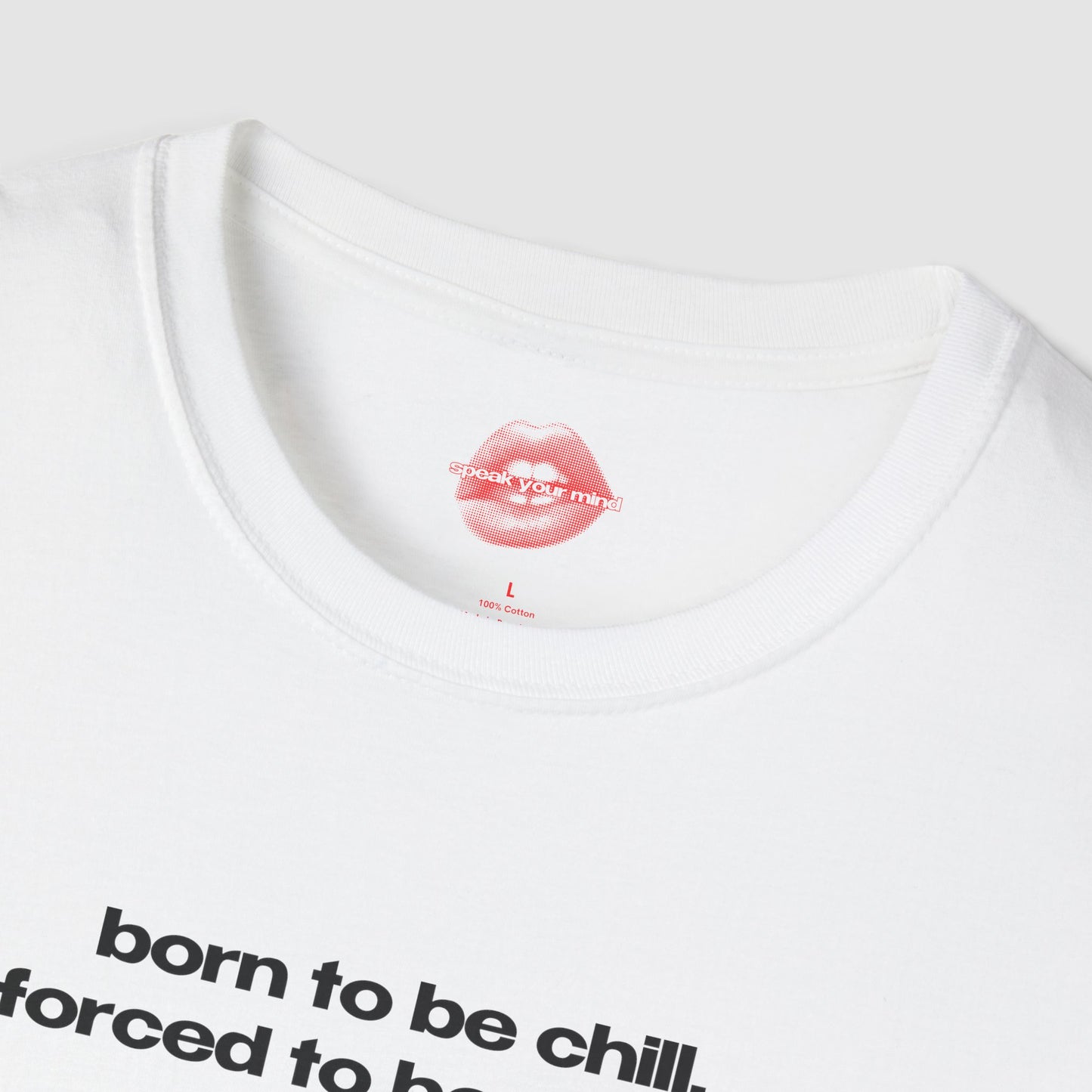 "Born To Be Chill, Forced To Be Crazy." | Text Only | T-Shirt
