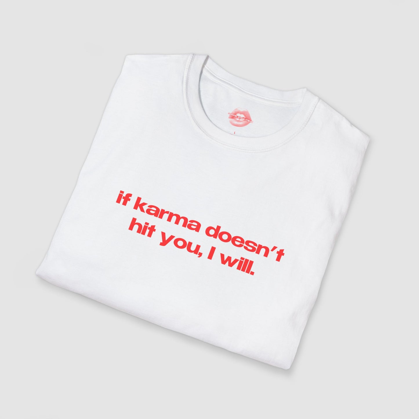 "If Karma Doesn't Hit You, I Will." | Text Only | T-Shirt