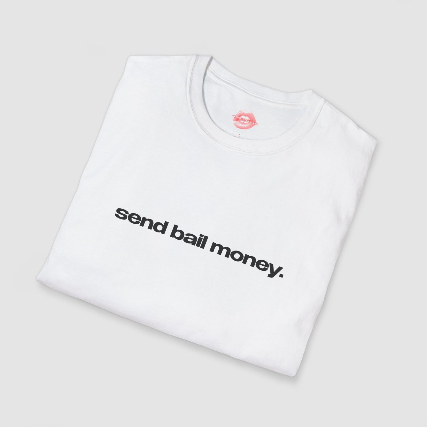 "Send Bail Money." | Text Only | T-Shirt
