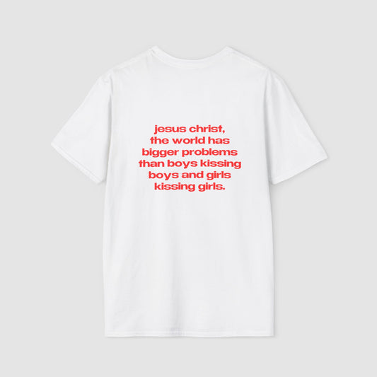 "Jesus Christ, The World Has Bigger Problems Than Boys Kissing Boys And Girls Kissing Girls." | Logo Tee | T-Shirt