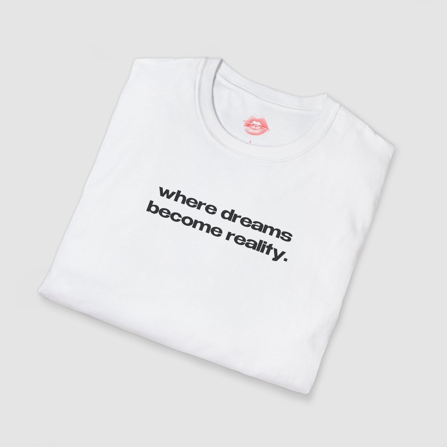 "Where Dreams Become Reality." | Text Only | T-Shirt