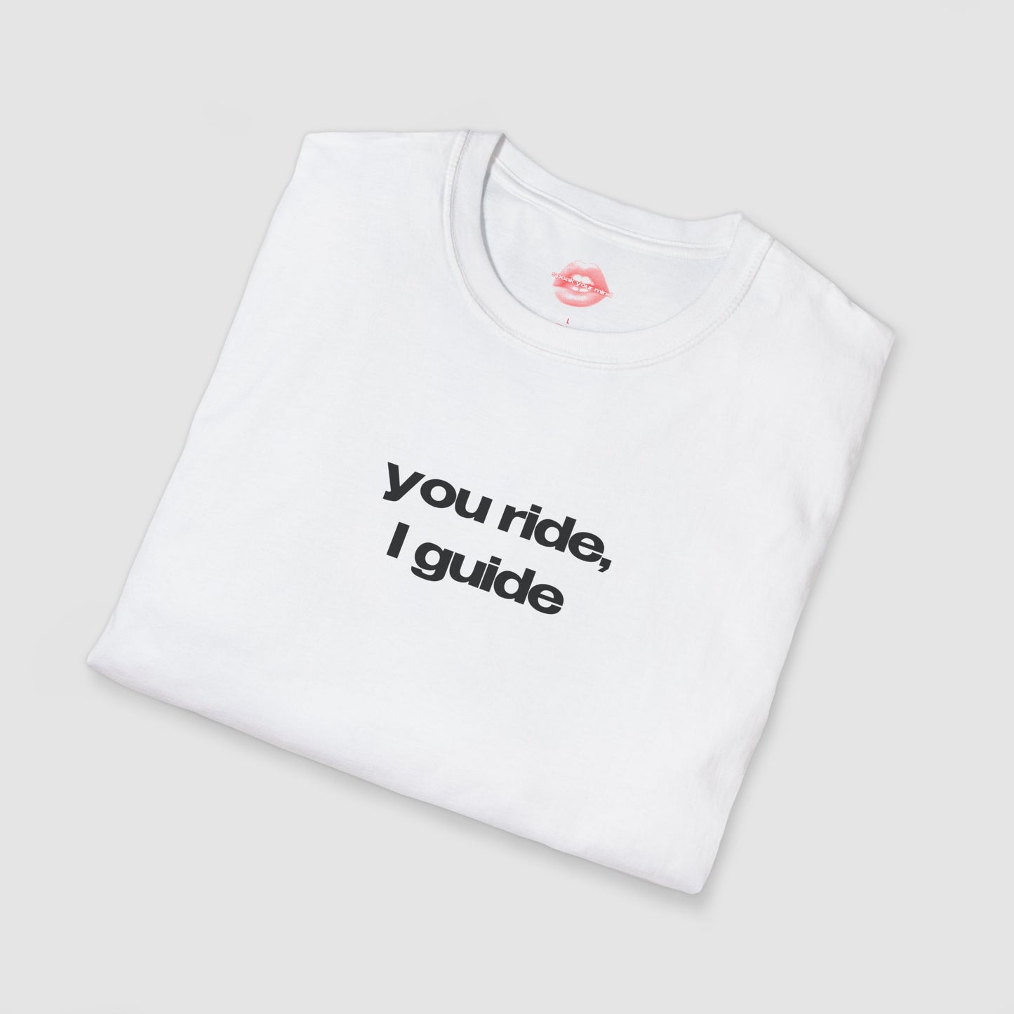 "You Ride, I Guide" | Text Only | T-Shirt