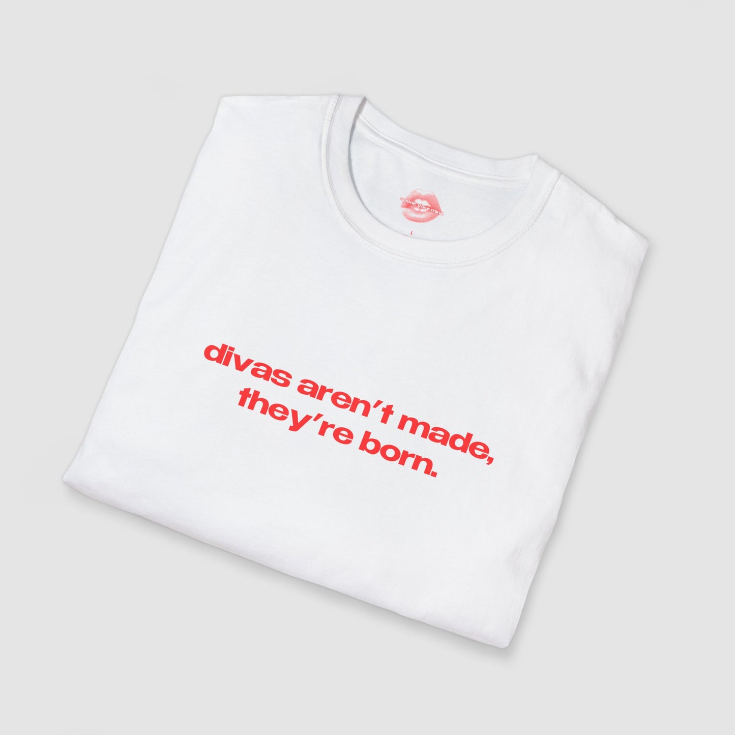 "Divas Aren't Made, They're Born." | Text Only | T-Shirt