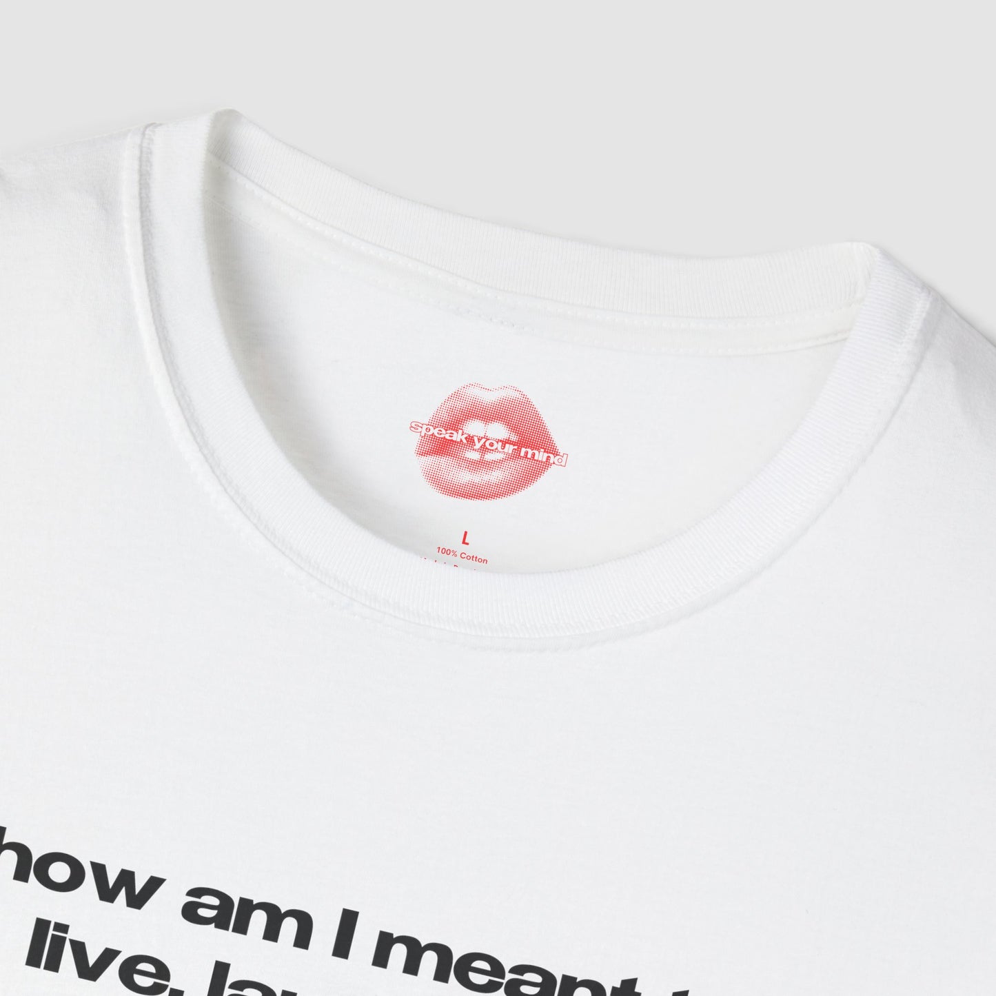 "How Am I Meant To Live, Laugh, Love, When Love Is Still Seen As A Threat, Our Bodies Are Policed, And Our Very Right To Exist Is Under Constant Attack." | Text Only | T-Shirt