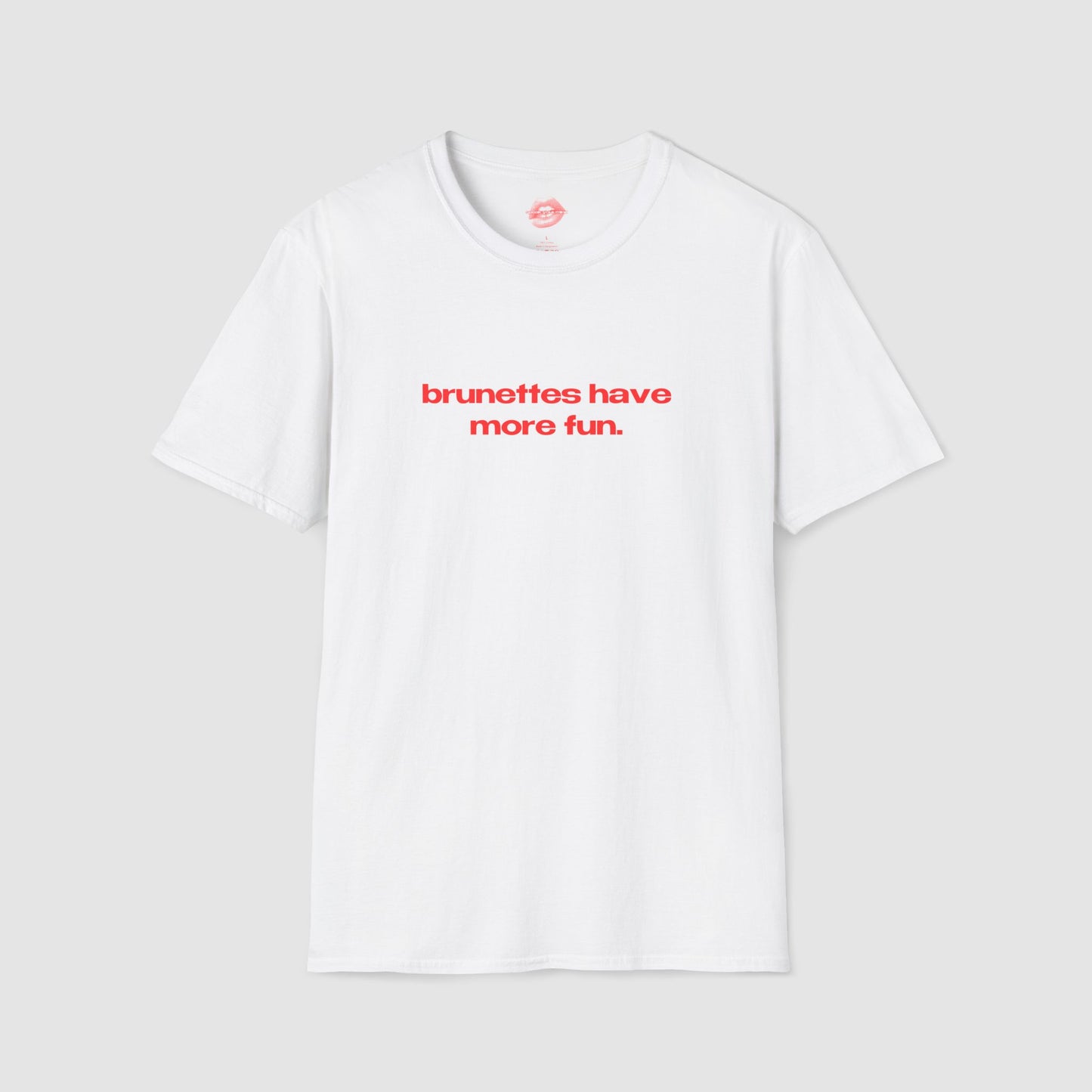 "Brunettes Have More Fun." | Text Only | T-Shirt