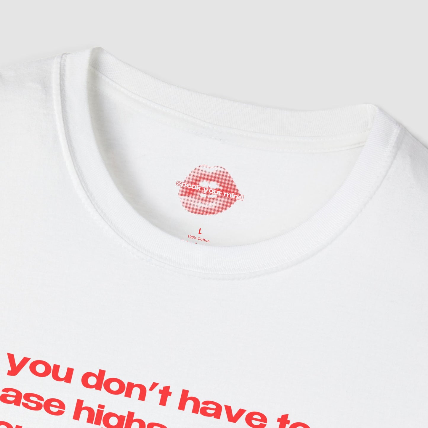 "You Don't Have To Chase Highs Anymore, You Can Just Top Me." | Text Only | T-Shirt