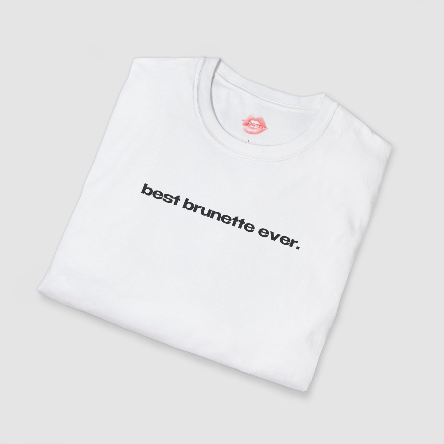 "Best Brunette Ever." | Text Only | T-Shirt