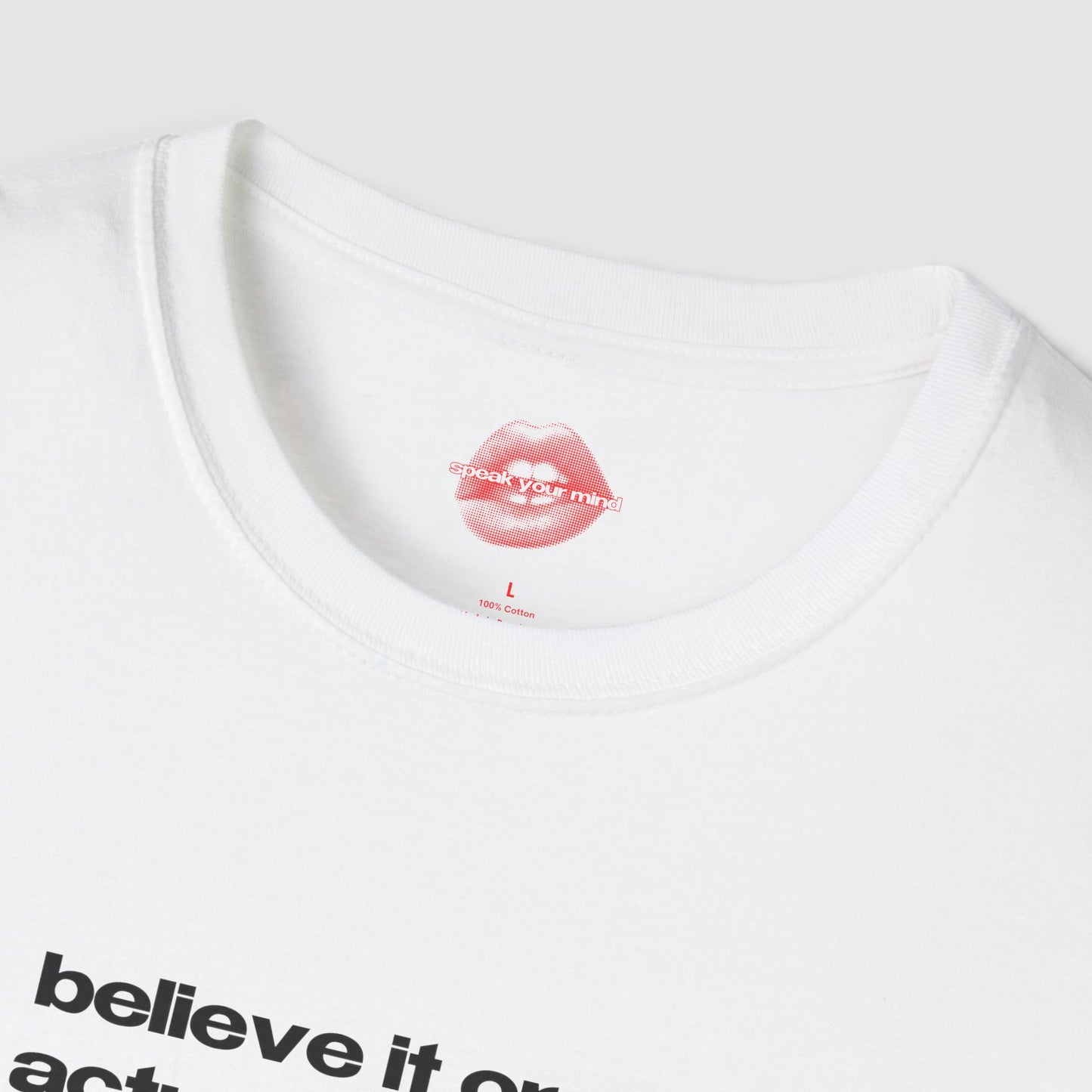 "Believe It Or Not, I Do Actually Have A Dad. (But He's More Of A Myth At This Point.)" | Text Only | T-Shirt
