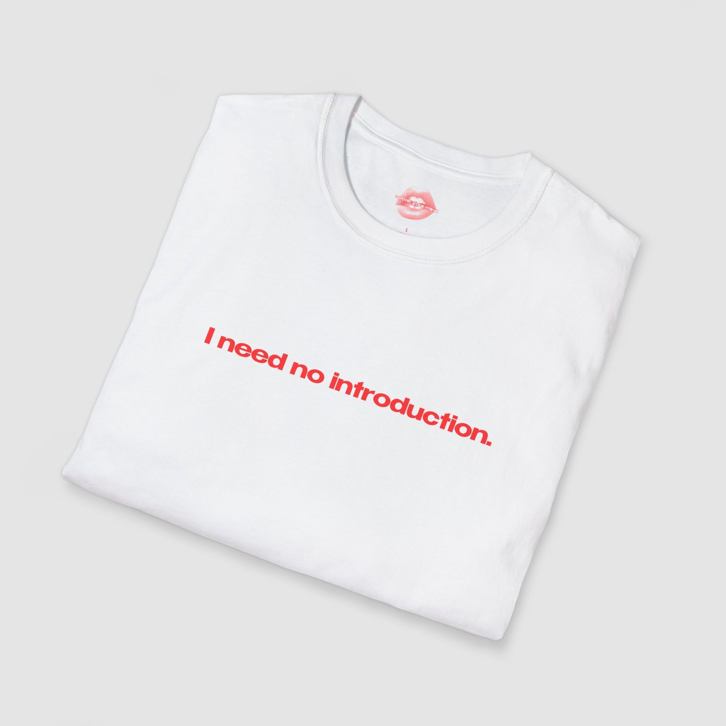 "I Need No Introduction." | Text Only | T-Shirt