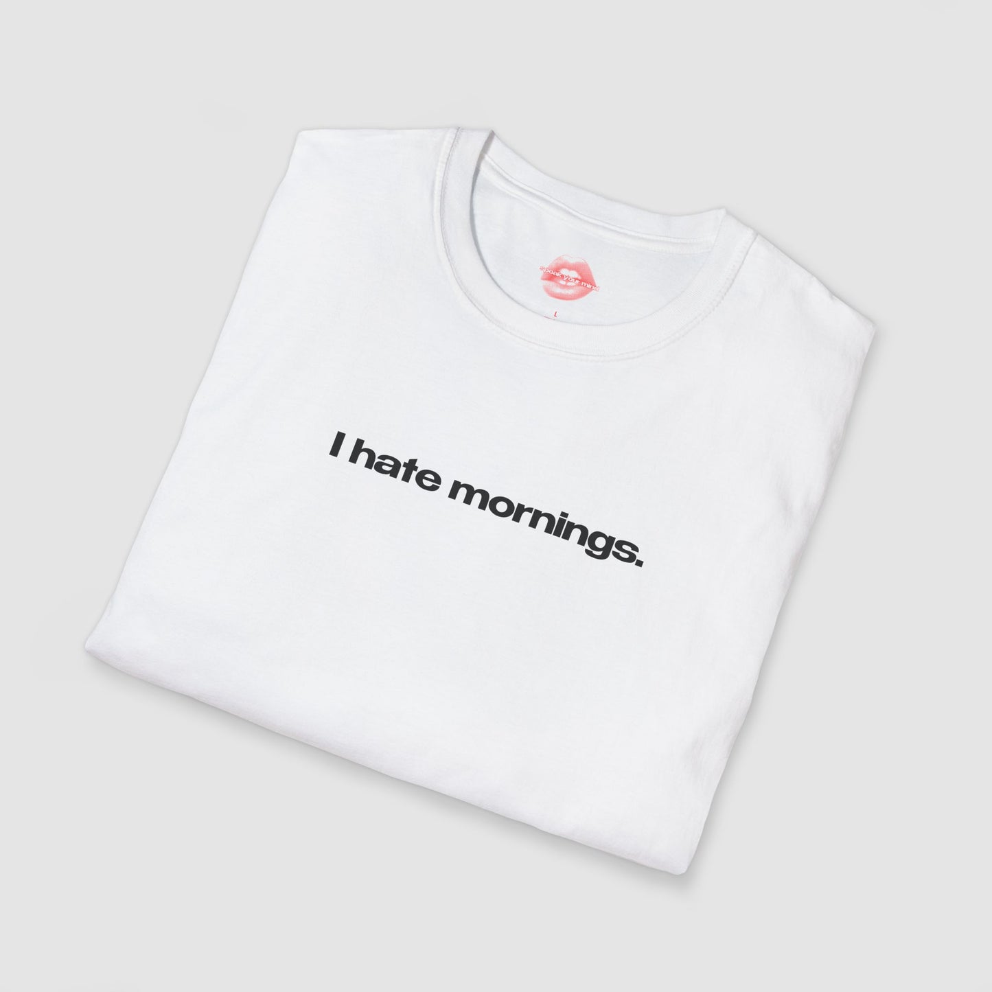 "I Hate Mornings." | Text Only | T-Shirt
