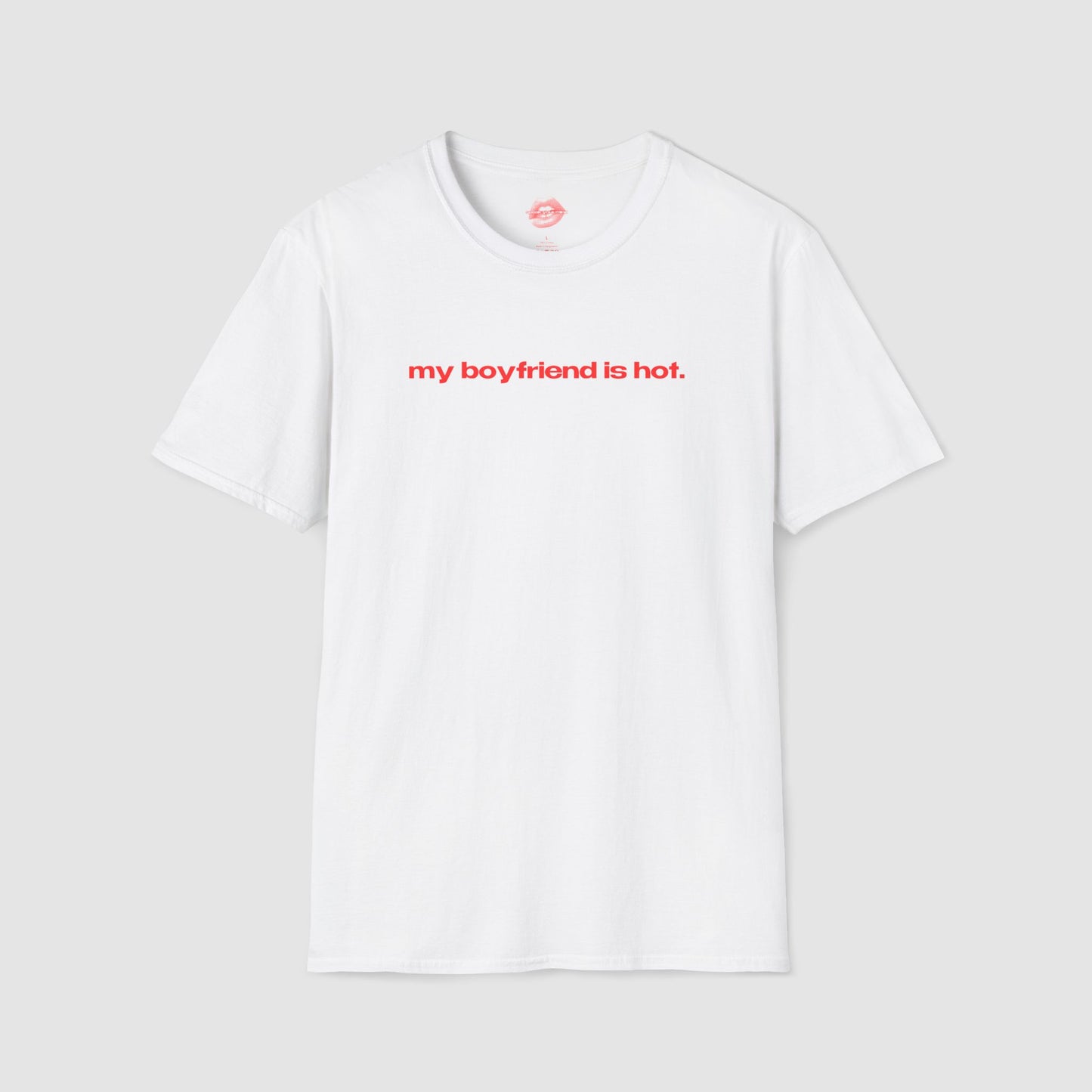 "My Boyfriend Is Hot." | Text Only | T-Shirt
