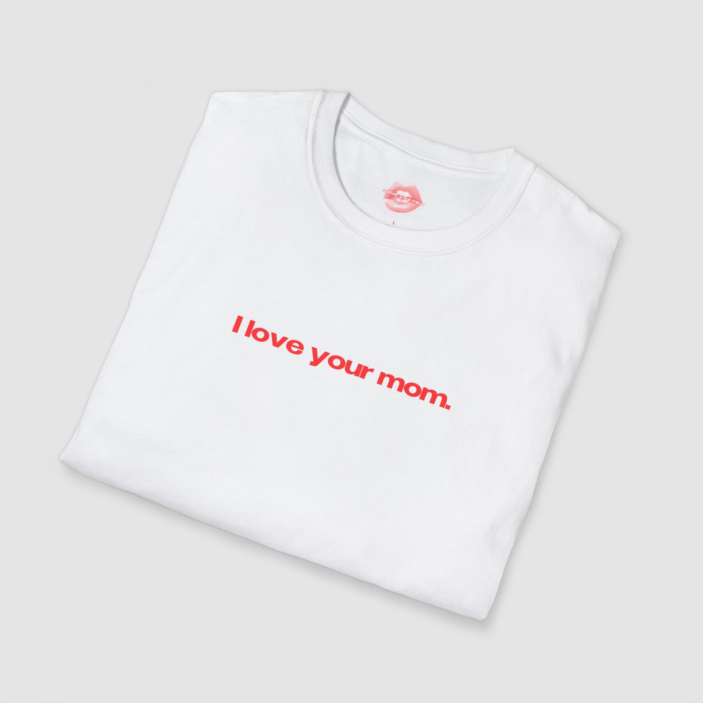 "I Love Your Mom" | Text Only | T-Shirt