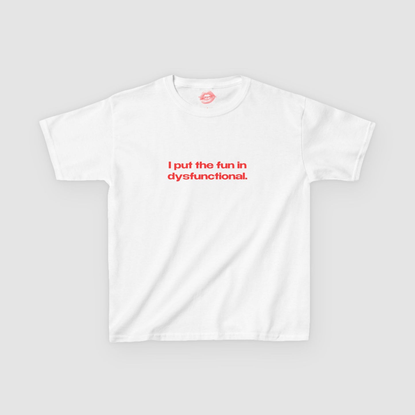 "I Put The Fun In Dysfunctional." | Text Only | Baby Tee