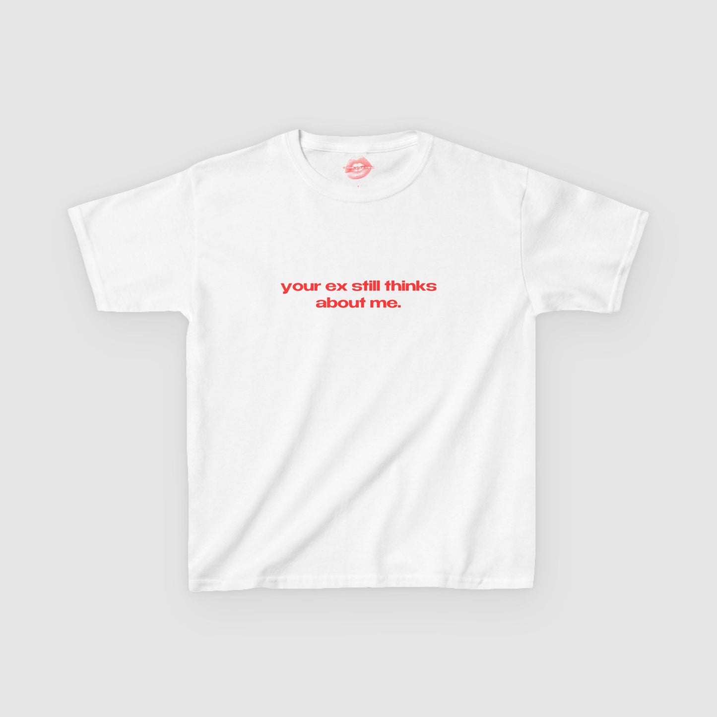 "Your Ex Still Thinks About Me." | Text Only | Baby Tee