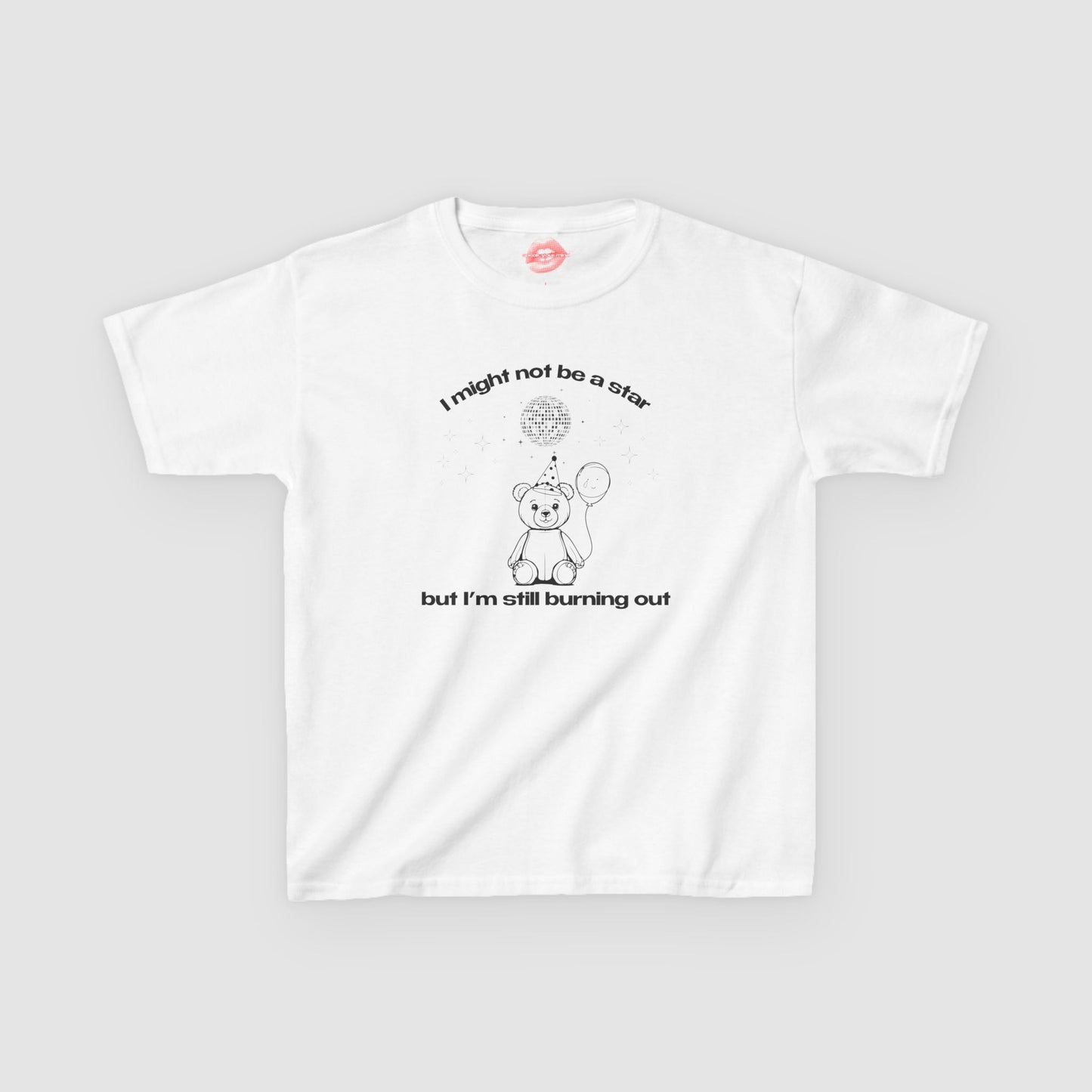 "I Might Not Be A Star But I'm Still Burning Out" | Teddy Bear | Baby Tee